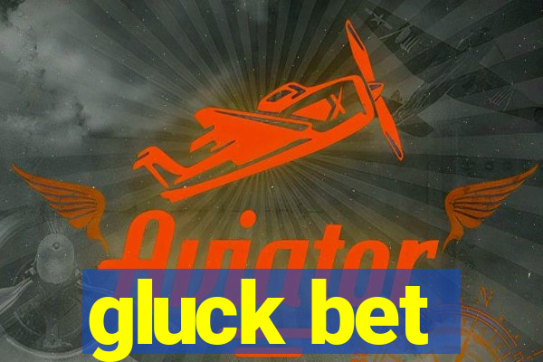 gluck bet