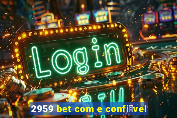 2959 bet com e confi谩vel