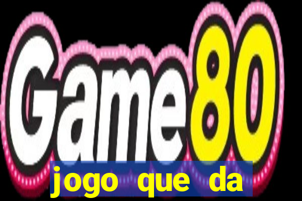 jogo que da dinheiro do tigre