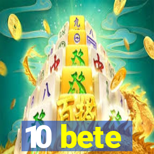 10 bete