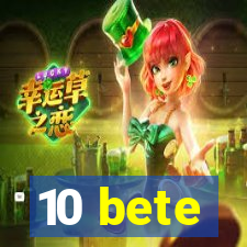 10 bete