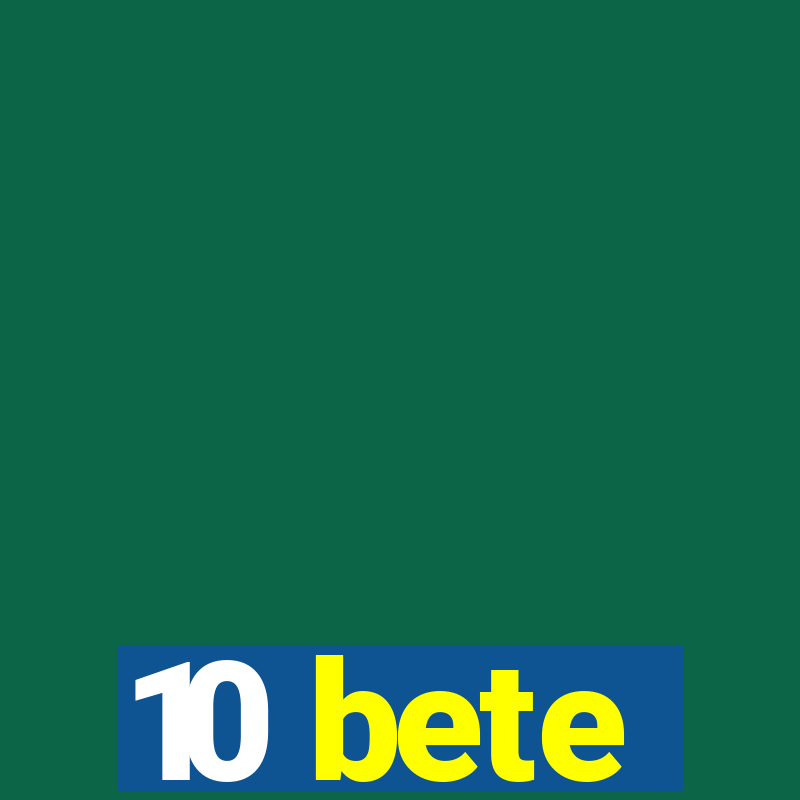 10 bete