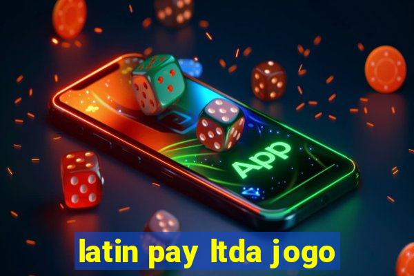 latin pay ltda jogo