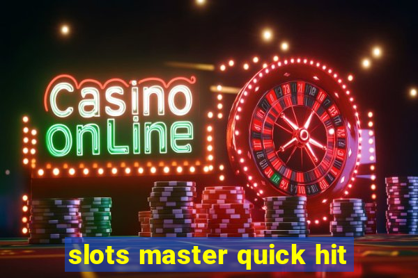 slots master quick hit