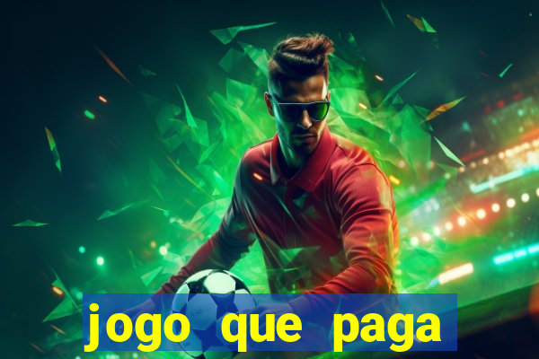 jogo que paga dinheiro de verdade na hora