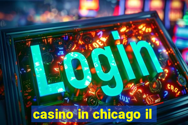 casino in chicago il