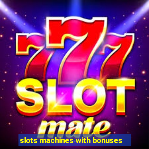 slots machines with bonuses