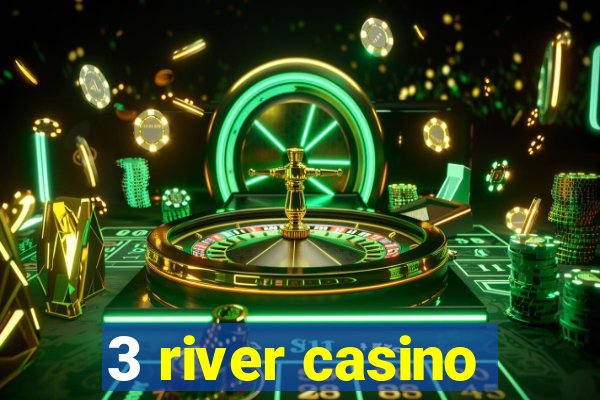 3 river casino