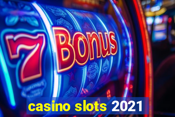 casino slots 2021