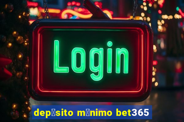 dep贸sito m铆nimo bet365