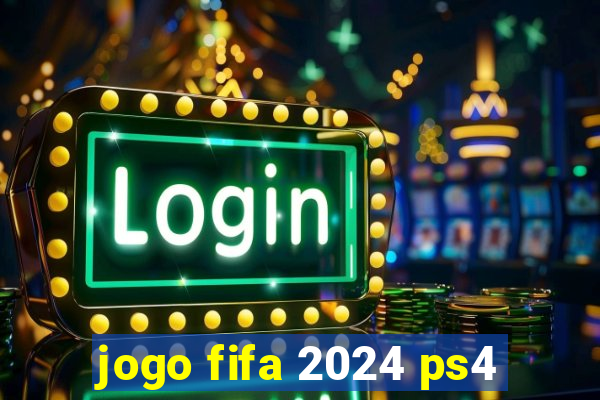 jogo fifa 2024 ps4