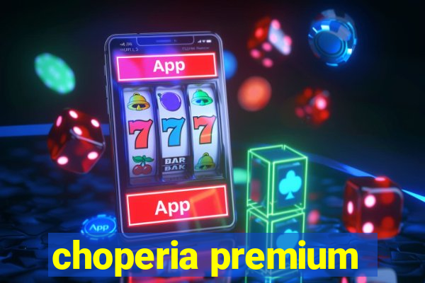 choperia premium