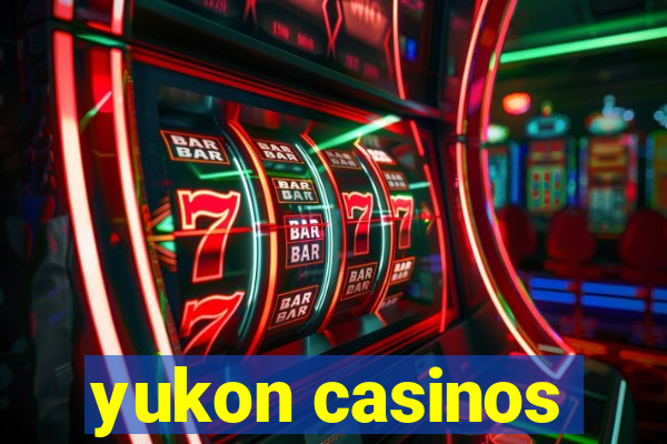 yukon casinos