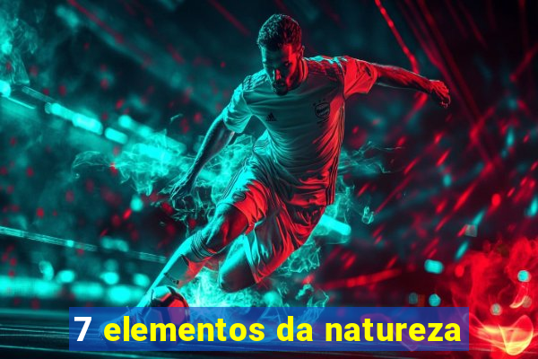 7 elementos da natureza