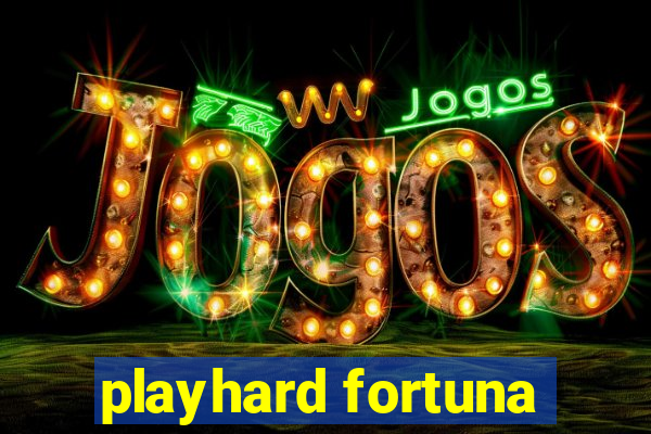 playhard fortuna