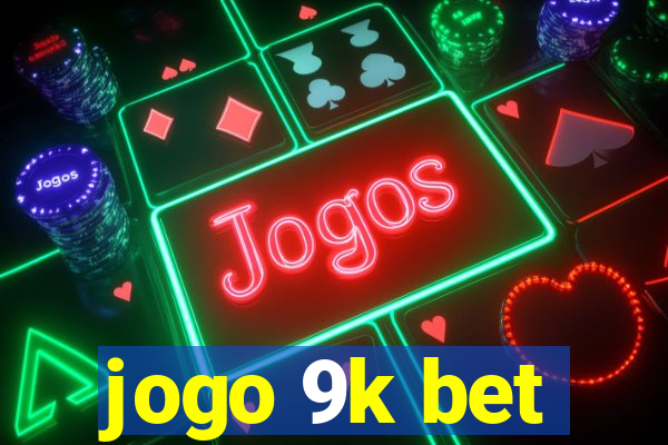 jogo 9k bet