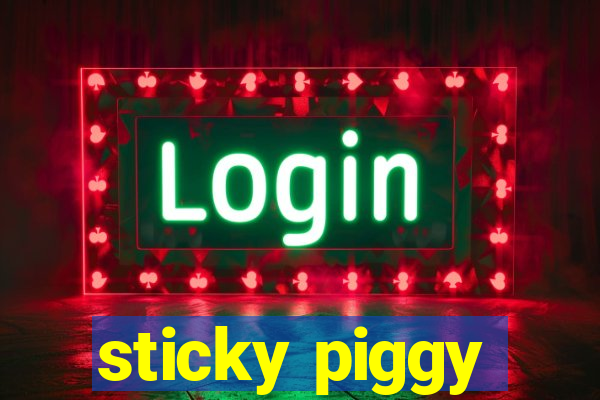 sticky piggy