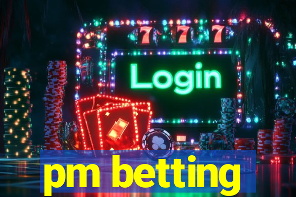 pm betting