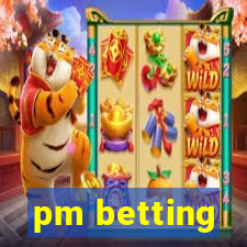 pm betting