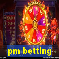 pm betting