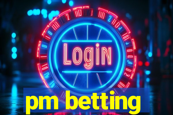 pm betting