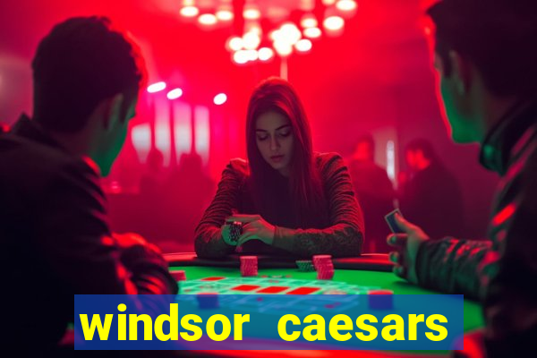 windsor caesars casino hotel