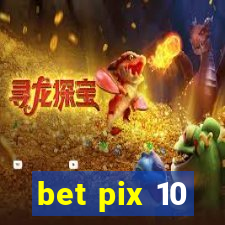 bet pix 10