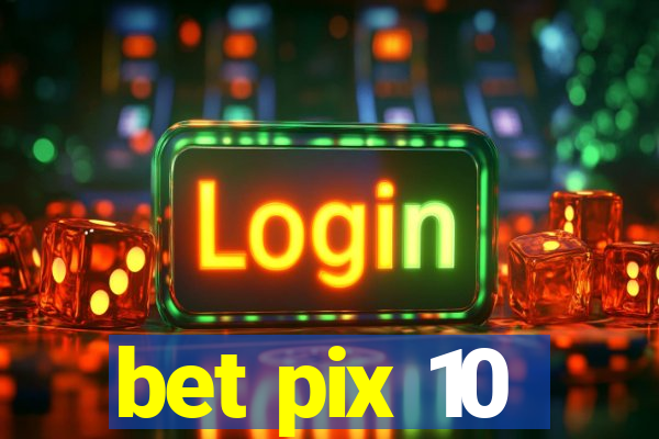 bet pix 10