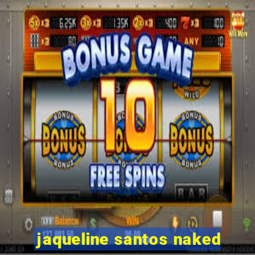 jaqueline santos naked