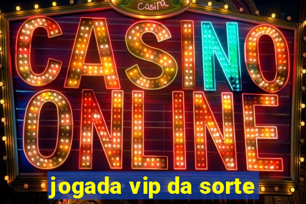 jogada vip da sorte