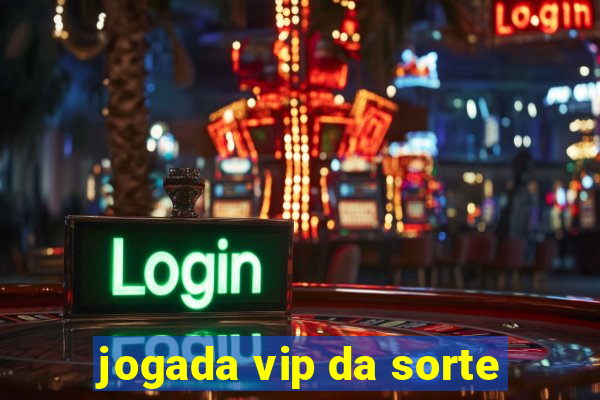 jogada vip da sorte