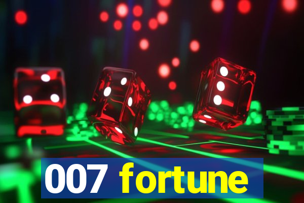 007 fortune