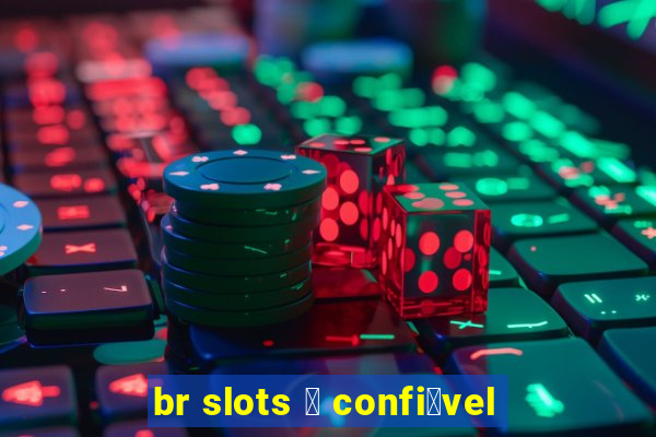 br slots 茅 confi谩vel