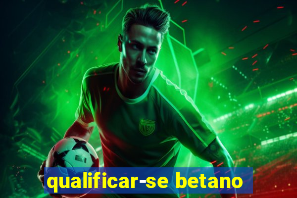 qualificar-se betano