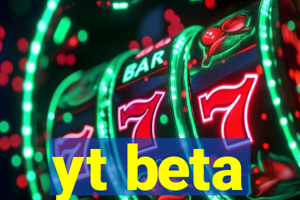 yt beta