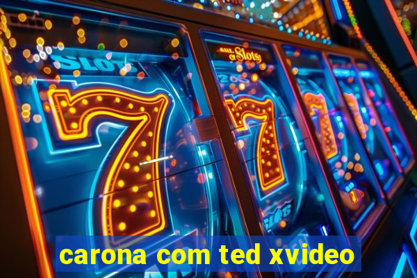 carona com ted xvideo