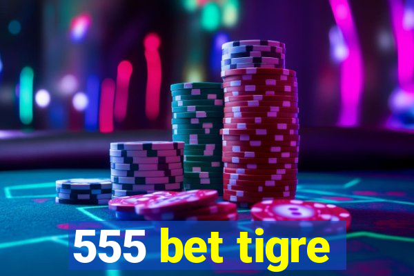 555 bet tigre