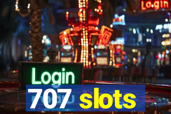 707 slots