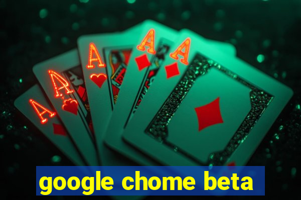 google chome beta