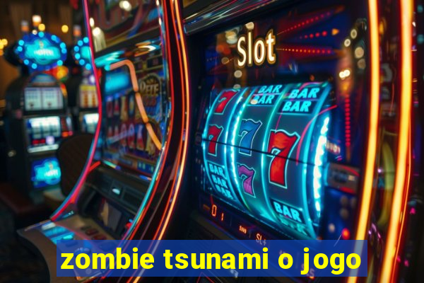 zombie tsunami o jogo