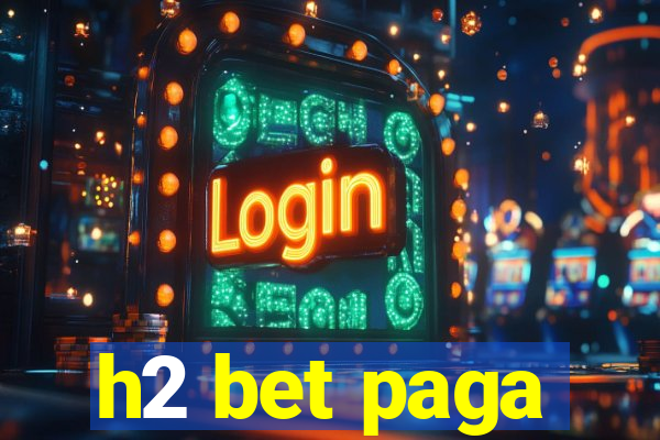 h2 bet paga