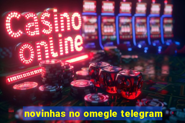 novinhas no omegle telegram