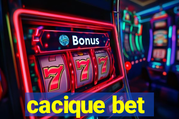 cacique bet