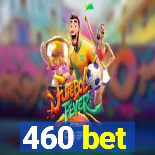 460 bet