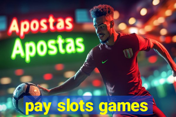 pay slots games