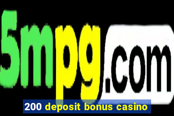 200 deposit bonus casino