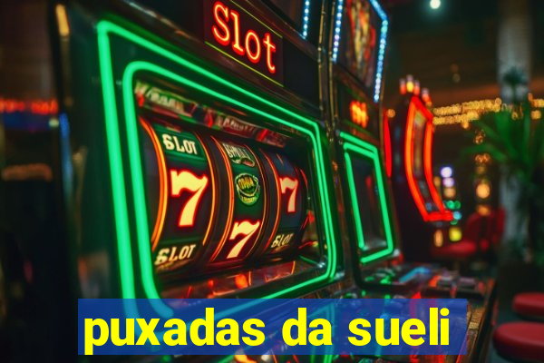 puxadas da sueli