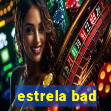 estrela bad