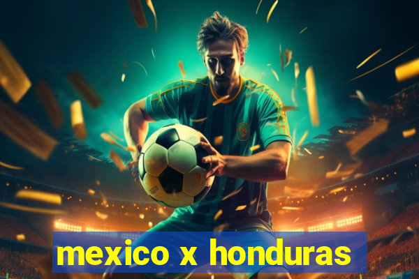 mexico x honduras