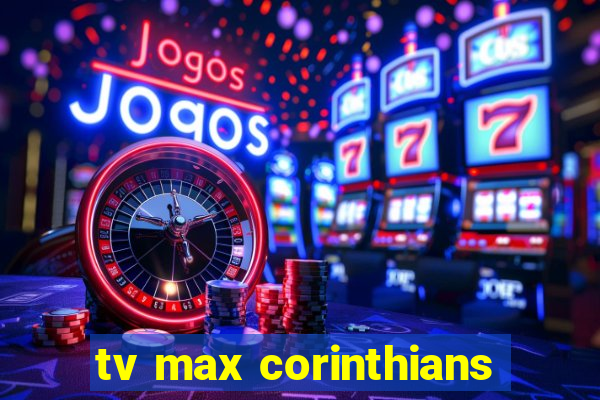 tv max corinthians